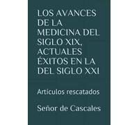 LOS AVANCES DE LA MEDICINA DEL SIGLO XIX, ACTUALES ÉXITOS EN LA DEL SIGLO XXI: Artículos rescatados