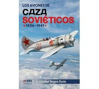LOS AVIONES DE CAZA SOVIÉTICOS 1936-1941 (HISTORIA MILITAR)
