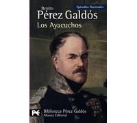 Los Ayacuchos: Episodios nacionales, 29 / Tercera serie (El libro de bolsillo - Bibliotecas de autor - Biblioteca Pérez Galdós - Episodios Nacionales)