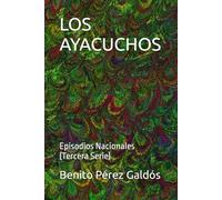 LOS AYACUCHOS: Episodios Nacionales (Tercera Serie)