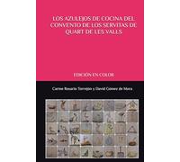 LOS AZULEJOS DE COCINA DEL CONVENTO DE LOS SERVITAS DE QUART DE LES VALLS: EDICIÓN EN COLOR