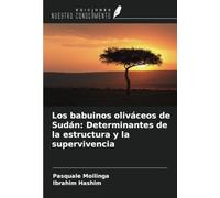 Los babuinos oliváceos de Sudán: Determinantes de la estructura y la supervivencia
