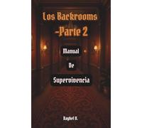 Los Backrooms: Manual de Supervivencia Parte 2 (Los Backrooms - Serie Completa Español)