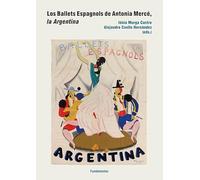 Los ballets espagnols de Antonia Mercé, la Argentina: 237 (Arte / Teoría teatral)