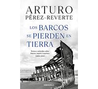 Los barcos se pierden en tierra: Textos y artículos sobre barcos, mares y marinos (1994-2011) (Best Seller)