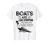 Los barcos son como strippers que funcionan hasta que dejas de lanzar Camiseta