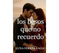 Los besos que no recuerdo (Entre el Amor y el Olvido)