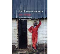 Los blancos estáis locos: Un diplomático español en Guinea Ecuatorial (ODISEAS)