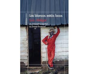 Los blancos estáis locos: Un diplomático español en Guinea Ecuatorial (ODISEAS)
