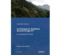 Los bosques en Andalucía durante el siglo XV.: Un palimpsesto de miradas.: 13 (Serie Histórica)