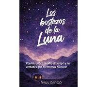 Los bostezos de la luna: Poemas sobre la vida, el tiempo y las verdades que preferimos no mirar
