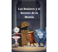 Los Brainrot y el Secreto de la Momia: Una historia de detectives y misterios en el museo con los famosos brainrots