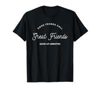 Los buenos amigos llaman a los grandes amigos se presentan el día Camiseta
