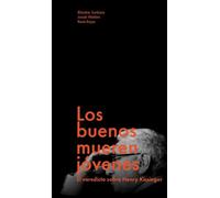 Los buenos mueren jóvenes: El legado de Kissinger en la geopolítica actual. (No ficción)