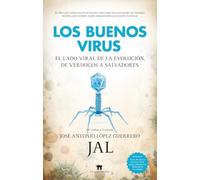 LOS BUENOS VIRUS; EL LADO VIRAL DE LA EVOLUCIÓN, DE VERDUGOS A SALVADORES (DIVULGACION CIENTIFICA)