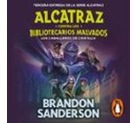 Los Caballeros De Cristalia (Alcatraz Contra Los Bibliotecarios Malvados 3)