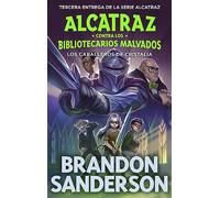 Los Caballeros de Cristalia (Alcatraz contra los Bibliotecarios Malvados 3) (Brandon Sanderson)