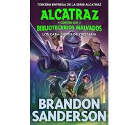 Los Caballeros de Cristalia (Alcatraz contra los Bibliotecarios Malvados 3) (Brandon Sanderson)