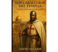 Los Caballeros del Templo: La Orden del Temple, su auge y caída