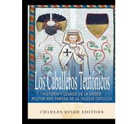 Los Caballeros Teutónicos: Historia y legado de la orden militar más famosa de la Iglesia Católica