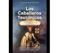 Los Caballeros Teutónicos: Historia y legado de la orden militar más famosa de la Iglesia Católica
