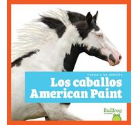 Los caballos American Paint/ American Paint Horses (Conoce a Los Caballos/ Meet the Horses)