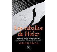 Los caballos de Hitler: La increíble historia del detective del arte que localizó uno de los grandes iconos nazis (NO FICCIÓN)