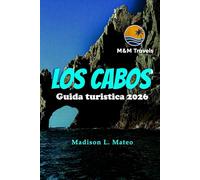 Los Cabos Guida turistica 2026: Esplora la Bassa California, le spiagge del Messico, i luoghi avventurosi e la cultura locale