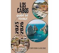 LOS CABOS GUIDE DE VOYAGE 2025/2026 ( Pleine couleur ): Découvrez des trésors cachés, des aventures côtières et la culture locale dans la destination phare de Basse-Californie.