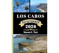 LOS CABOS REISEFÜHRER 2026: Ihr Reisebegleiter zum Erkunden und Genießen der Attraktionen dieses Reiseziels, das man unbedingt besuchen muss. (Epische Reisen - Reiseführer-Serie)
