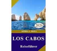 LOS CABOS REISEFÜHRER 2026: Luxus, Abenteuer und lokales Leben