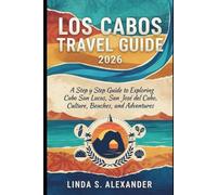 Los Cabos Travel Guide 2026: A Step by Step Guide to Exploring Cabo San Lucas, San José del Cabo, Culture, Beaches, and Adventures