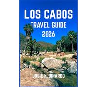 LOS CABOS TRAVEL GUIDE 2026: Discover Cabo’s Natural Beauty, Laid-Back Lifestyle, and Local Traditions