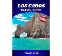 LOS CABOS TRAVEL GUIDE 2026: Insider Tips on Whale Watching, Beaches, Resorts, Cuisine, and Adventures Across Cabo San Lucas and the Baja Peninsula