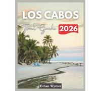 Los Cabos Travel Guide 2026: "Top Attractions, Beaches, Resorts, Food"