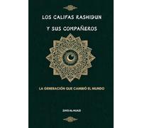 Los califas Rashidun y sus compañeros: La generación que cambió el mundo
