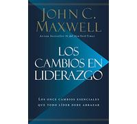Los cambios en liderazgo: Los once cambios esenciales que todo líder debe abrazar