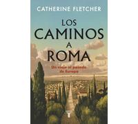 Los caminos a Roma: Un viaje al pasado de Europa (Historia)