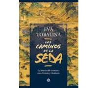 Los caminos de la seda: La historia del encuentro entre Oriente y Occidente