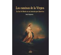 Los caminos de la Virgen: La luz de María en su travesía por América