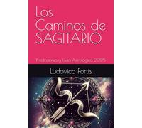 Los Caminos de SAGITARIO: Predicciones y Guía Astrológica 2025