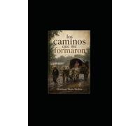 Los caminos que me formaron: El nino de la aldea que Dios nunca olvido
