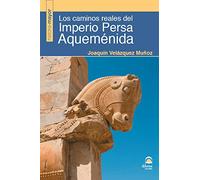 Los Caminos Reales Del Imperio Persa Aqueménida