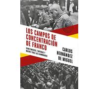 Los campos de concentración de Franco: Sometimiento, torturas y muerte tras las alambradas (MAXI)