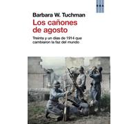 Los cañones de Agosto: Treinta y un días de 1914 que cambiaron la faz del mundo (Ensayo y Biografía)