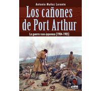 Los cañones de Port Arthur: La guerra ruso-japonesa (1904-1905)