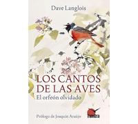 Los cantos de las aves – El orfeón olvidado – Ensayos sobre biología y conservación