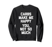 Los carbohidratos me Hacen Feliz (Usted, no Tanto) - Comida Divertida Sudadera