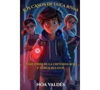 Los casos de Luca Rivas: Misterios, amistad y aventuras para niñas y niños curiosos de 9 a 12 años