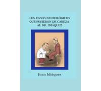 Los casos neurológicos que pusieron de cabeza al Dr Idiaquez